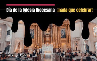 Día de la Iglesia Diocesana ¡nada que celebrar!
