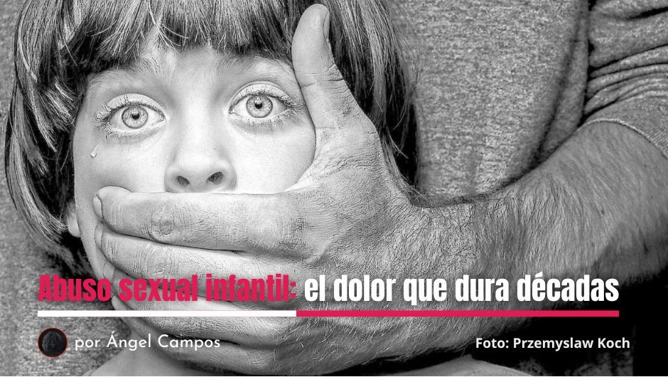 Abuso sexual infantil: el dolor que dura décadas