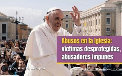 Abusos en la Iglesia: víctimas desprotegidas, abusadores impunes
