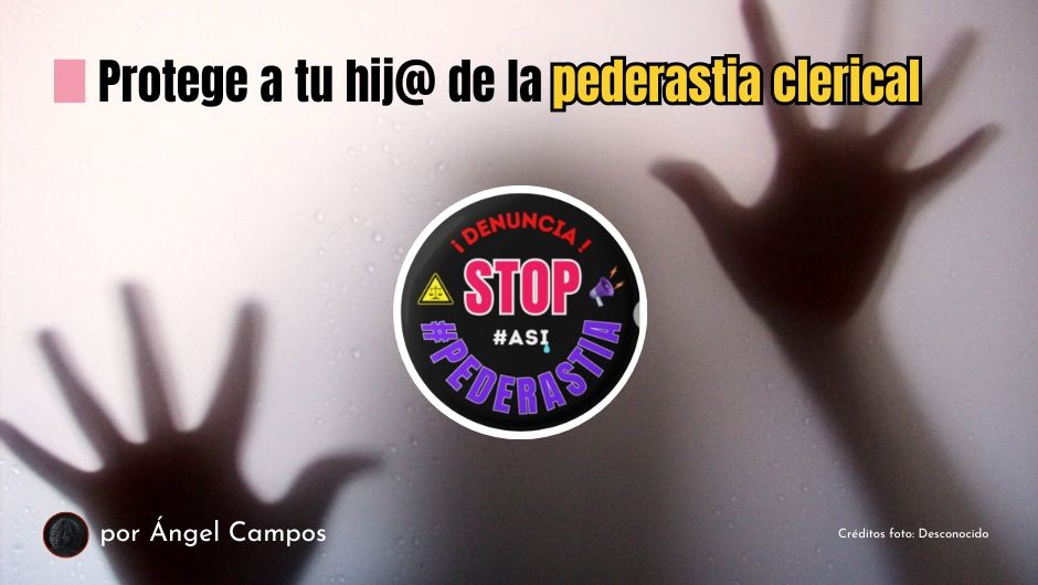 Protege a tu hijo de la pederastia clerical Pederastia clerical: Tu hijo puede ser la siguiente víctima